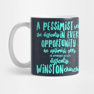 A Pessimist sees the difficulty in every opportunity, an optimist sees the opportunity in every Mug